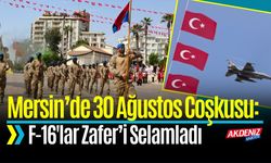Mersin’de 30 Ağustos Coşkusu: F-16'lar Zafer'i Selamladı