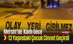 Mersin’de 13 Yaşındaki Çocuk Babasını Katletti