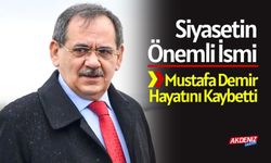 Siyaseti Önemli Bir İsmini Mustafa Demir’i Kaybetti