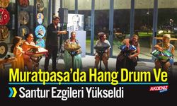 Muratpaşa’da Hang Drum ve Santur Ezgileri Yükseldi
