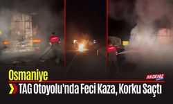Osmaniye'de TAG Otoyolu'nda Facia Son Anda Önledi