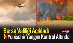 Bursa Valiliği Açıkladı: Yenişehir Yangını Kontrol Altında
