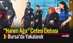 "Hanım Ağa" Çetesi Elebaşı Bursa'da Yakalandı
