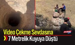 Video Çekme Sevdasına 7 metrelik Kuyuya Düştü