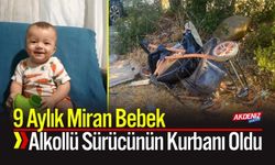 9 Aylık Miran Bebek, Alkollü Sürücünün Kurbanı Oldu