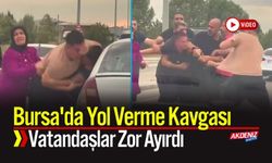 Bursa'da Yol Verme Kavgası: Vatandaşlar Zor Ayırdı