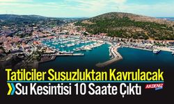 Tatilciler Susuzluktan Kavrulacak: Kesintiler 10 Saate Çıktı