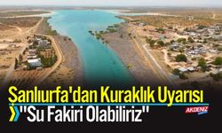Şanlıurfa'dan Kuraklık Uyarısı: "Su Fakiri Olabiliriz"