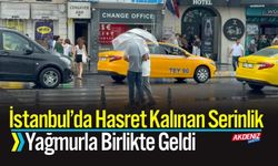 İstanbul’da Hasret Kalınan Serinlik Yağmurla Birlikte Geldi