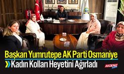 Başkan Yumrutepe, AK Parti Osmaniye Kadın Kolları Heyetini Ağırladı