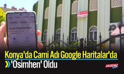 Konya'da Cami Adı Google Haritalar'da 'Osimhen' Oldu