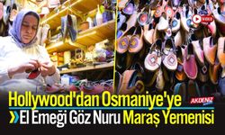 Hollywood'dan Osmaniye'ye: El Emeği Göz Nuru Maraş Yemenisi