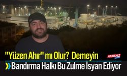 "Yüzen Ahır" mı Olur! Bandırma Halkı Bu Zulme İsyan Ediyor
