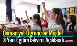 Osmaniyeli Öğrenciler Müjde! Yeni Eğitim Takvimi Açıklandı