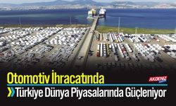 Otomotiv ihracatında Türkiye, Dünya Piyasalarında Güçleniyor