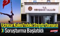 Uçhisar Kalesi'ndeki striptiz dansına soruşturma başlatıldı