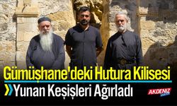 Gümüşhane'deki Hutura Kilisesi, Yunan Keşişleri Ağırladı