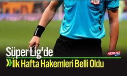 Süper Lig'de İlk Hafta Hakemleri Belli Oldu