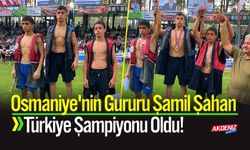 Osmaniye'nin Gururu Şamil Şahan, Türkiye Şampiyonu Oldu!