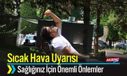 Sıcak Hava Uyarısı Sağlığınız İçin Önemli Önlemler