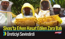 Sivas’ta Erken Hasat Edilen Zara Balı Üreticiyi Sevindirdi