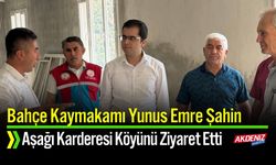 Bahçe Kaymakamı Şahin, Aşağı Karderesi Köyünde