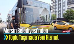 Mersin Belediyesi’nden Vatandaşa Toplu Taşımada Yeni Hizmet