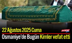 Osmaniye'de 22 Ağustos 2025 Cuma Günü Vefat Edenler