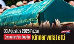 Osmaniye'de 03 Ağustos 2025 Pazar Günü Vefat Edenler