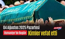 Osmaniye'de 04 Ağustos 2025 Pazartesi Günü Vefat Edenler