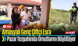 Amasyalı Genç Çiftçi Esra Pazar Tezgahında Hayallerini Büyütüyor