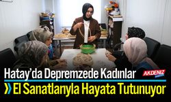 Depremzede Kadınlar El Sanatlarıyla Hayata Tutunuyor