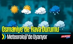 Meteoroloji’den Uyarı: Osmaniye ve Çevresinde Yağış