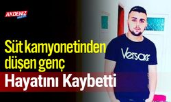 Süt Kamyonetinden düşen genç hayatını kaybetti