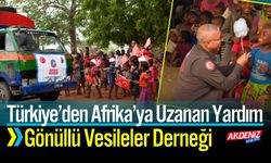 Türkiye’den Afrika’ya Uzanan Yardım Eli: Gönüllü Vesileler