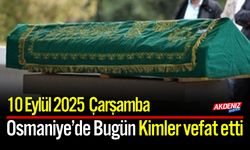 Osmaniye'de 10 Eylül 2025 Çarşamba Günü Vefat Edenler