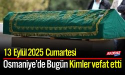 Osmaniye'de 13 Eylül 2025 Cumartesi Günü Vefat Edenler