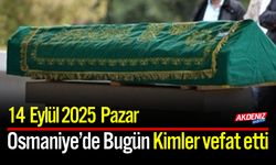 Osmaniye'de 14 Eylül 2025 Pazar Günü Vefat Edenler
