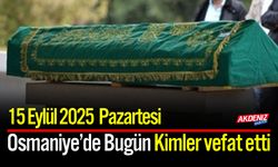 Osmaniye'de 15 Eylül 2025 Pazartesi Günü Vefat Edenler