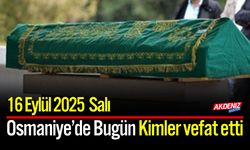 Osmaniye'de 16 Eylül 2025 Salı Günü Vefat Edenler