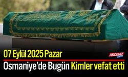 Osmaniye'de 07 Eylül 2025 Pazar Günü Vefat Edenler