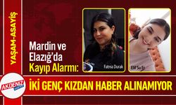 Mardin ve Elazığ’da İki Genç Kızdan Haber Alınamıyor