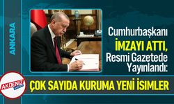 Cumhurbaşkanı İmzaladı: Çok Sayıda Kuruma Yeni İsimler