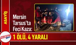Mersin Tarsus’ta Feci Kaza: 1 Ölü, 4 Yaralı