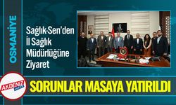 Sağlık-Sen’den Osmaniye İl Sağlık Müdürlüğüne Ziyaret