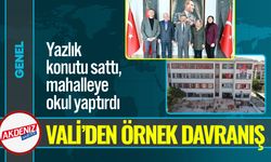 Vali’den Örnek Davranış: Yazlık Konutu Satıp Okul Yaptırdı