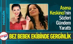 Bez Bebek'te Asena Keskinci’nin Sözleri Gündem Yarattı