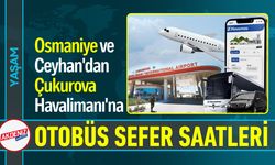 Osmaniye'den Çukurova Havalimanı'na Otobüs Saatleri