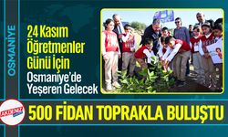 Osmaniye’de Öğretmenler Günü İçin 500 Fidan Toprakla Buluştu
