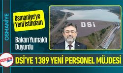 Osmaniye'ye Yeni İstihdam DSİ’ye 1389 Yeni Personel Müjdesi